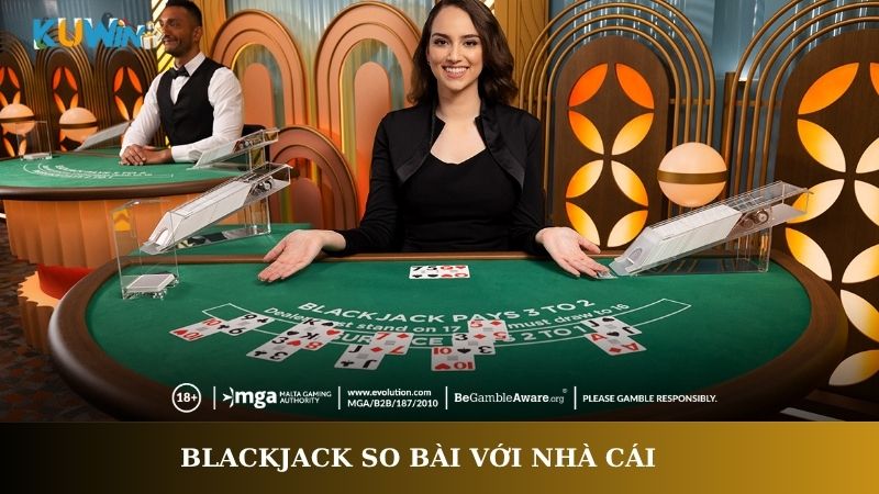 Blackjack so bài với nhà cái
