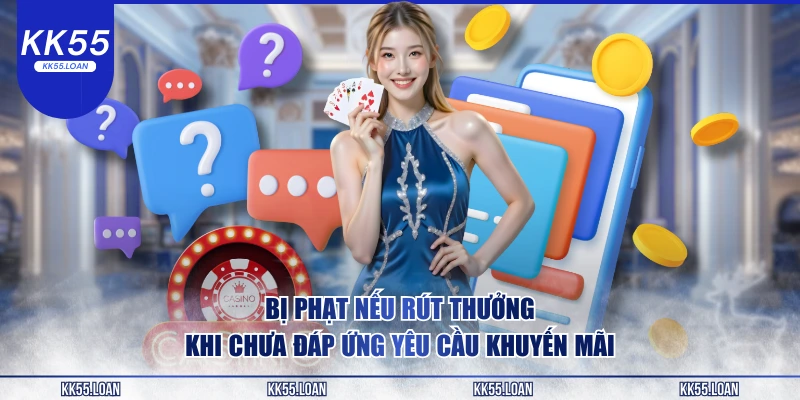 Bị phạt nếu rút thưởng khi chưa đáp ứng được yêu cầu 