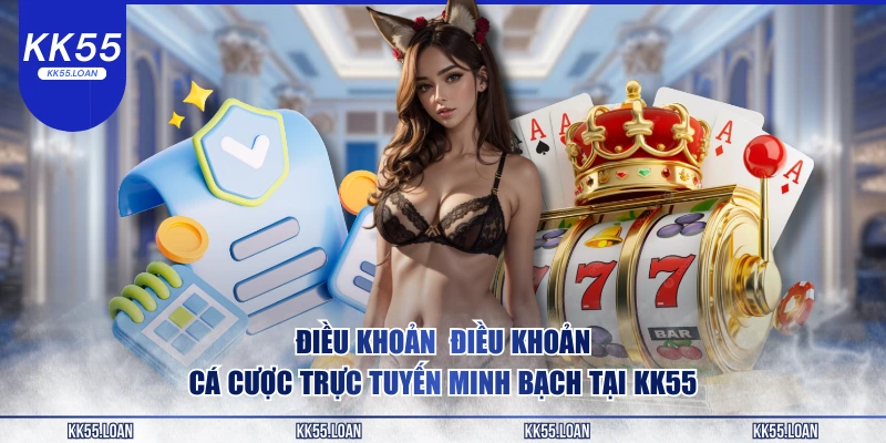Điều khoản cá cược tại KK55